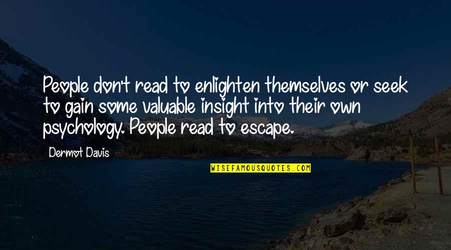 Literature You Read Quotes By Dermot Davis: People don't read to enlighten themselves or seek