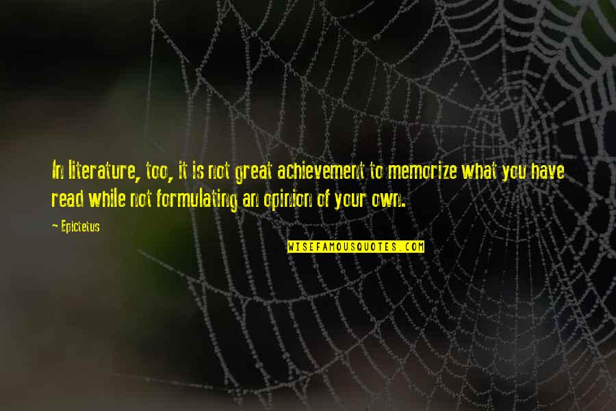 Literature You Read Quotes By Epictetus: In literature, too, it is not great achievement