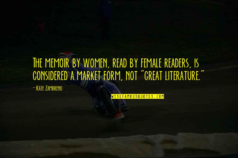 Literature You Read Quotes By Kate Zambreno: The memoir by women, read by female readers,