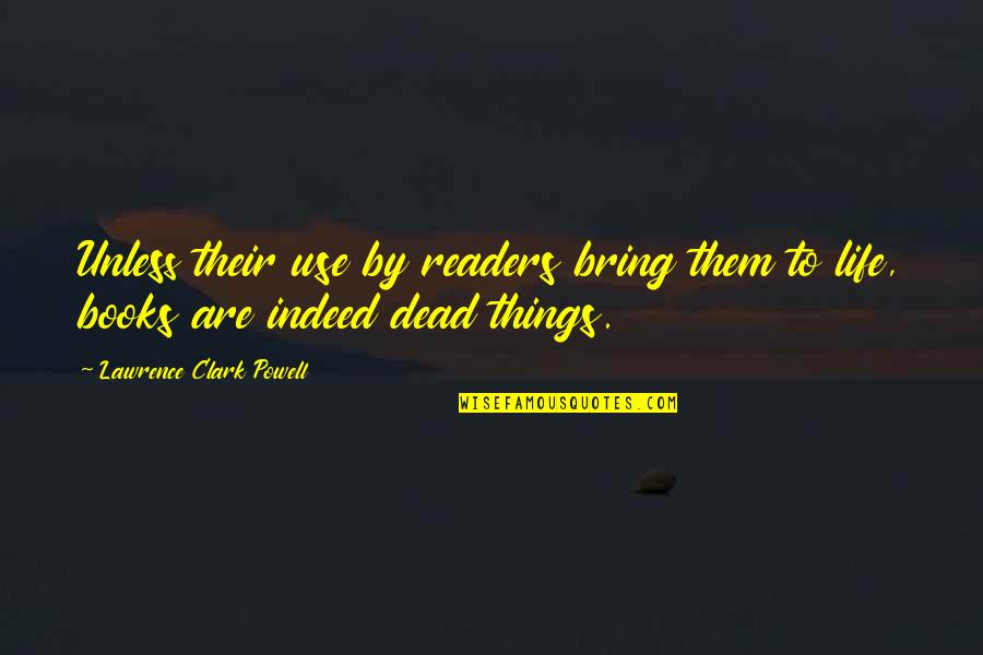Literature You Read Quotes By Lawrence Clark Powell: Unless their use by readers bring them to
