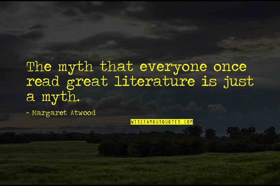 Literature You Read Quotes By Margaret Atwood: The myth that everyone once read great literature