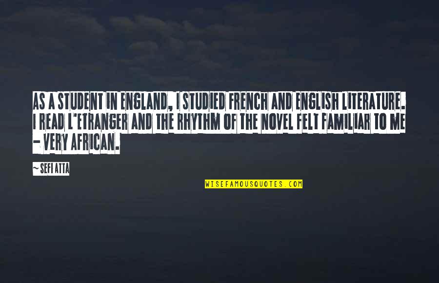 Literature You Read Quotes By Sefi Atta: As a student in England, I studied French