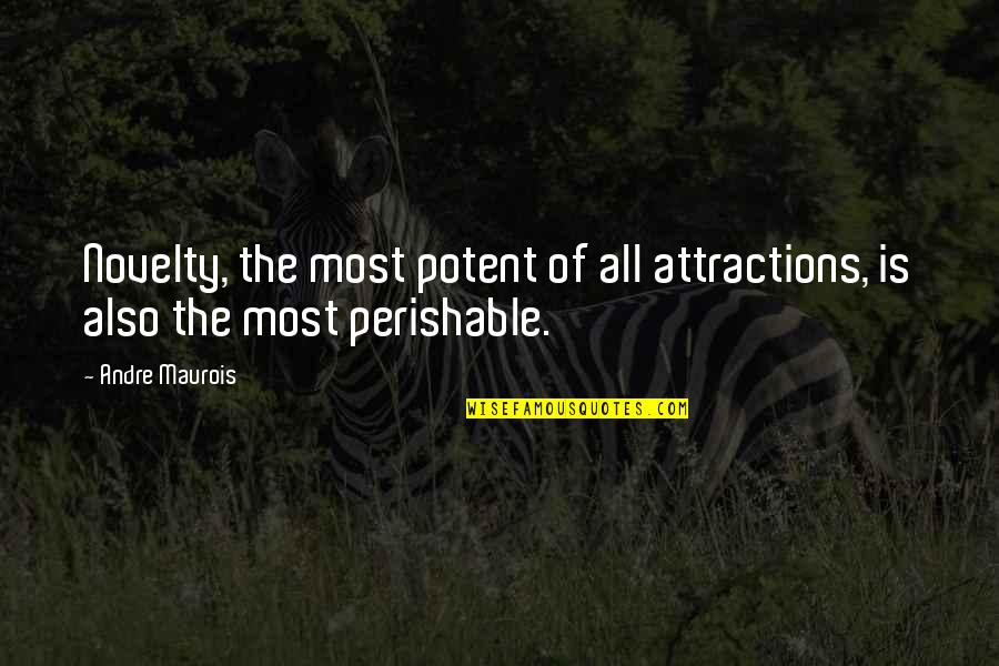 Literay Quotes By Andre Maurois: Novelty, the most potent of all attractions, is