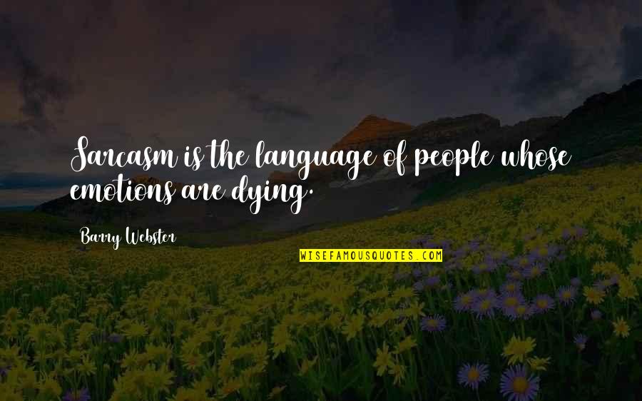 Literay Quotes By Barry Webster: Sarcasm is the language of people whose emotions