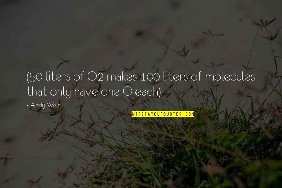 Liters Quotes By Andy Weir: (50 liters of O2 makes 100 liters of
