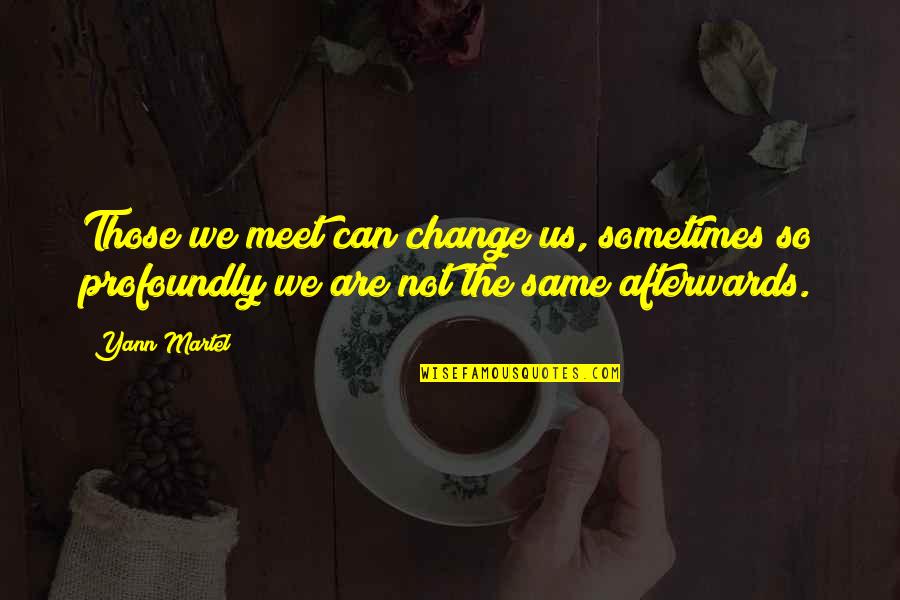 Liters Quotes By Yann Martel: Those we meet can change us, sometimes so