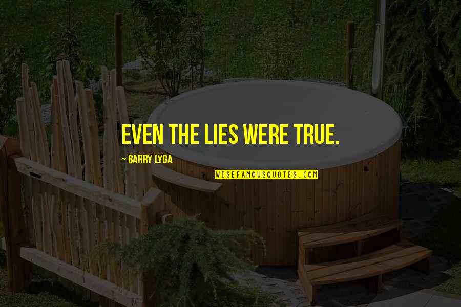 Litery Gotyckie Quotes By Barry Lyga: Even the lies were true.