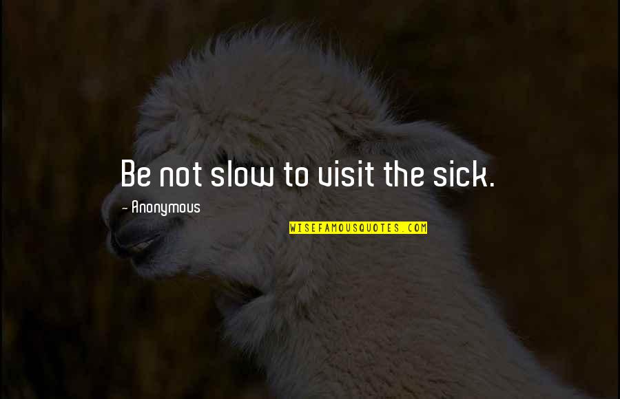 Litery Greckie Quotes By Anonymous: Be not slow to visit the sick.