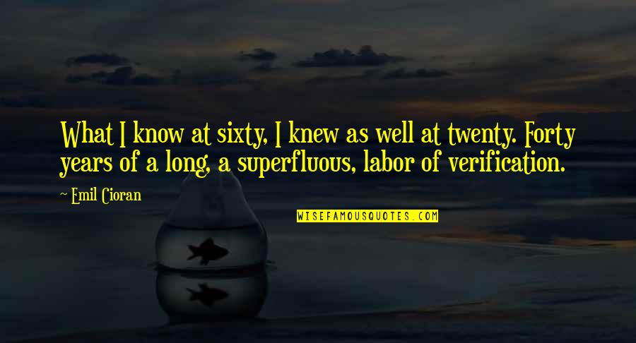 Litesabre Quotes By Emil Cioran: What I know at sixty, I knew as Litesabre Quotes By Emil Cioran: What I know at sixty, I knew as