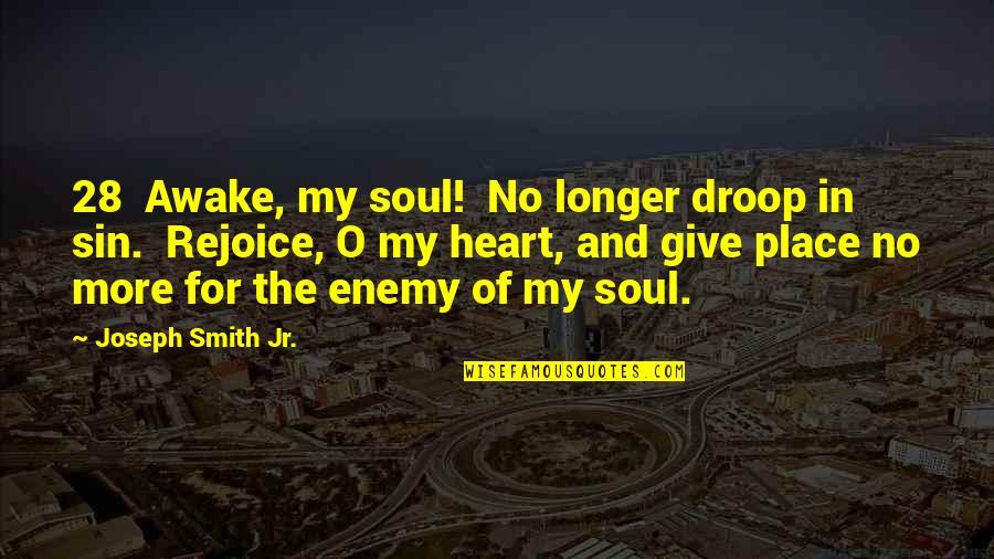 Lithaco Quotes By Joseph Smith Jr.: 28 Awake, my soul! No longer droop in