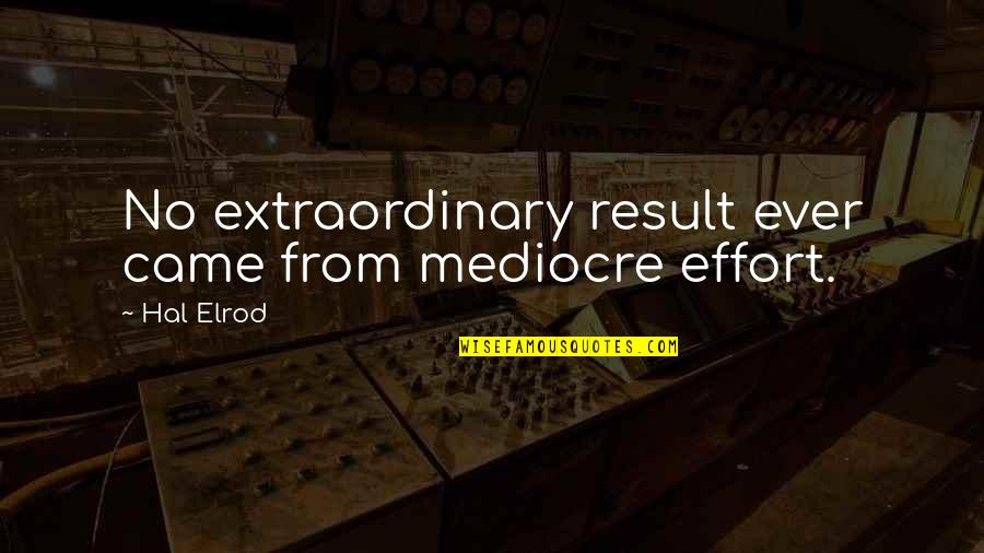 Litho Printing Quotes By Hal Elrod: No extraordinary result ever came from mediocre effort.