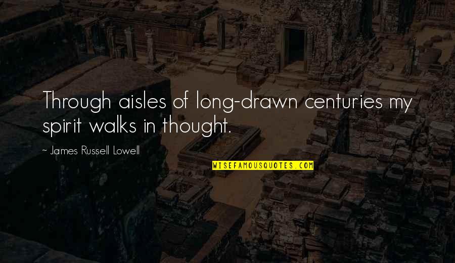 Litho Printing Quotes By James Russell Lowell: Through aisles of long-drawn centuries my spirit walks