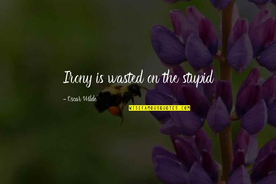 Lithographs For Sale Quotes By Oscar Wilde: Irony is wasted on the stupid Lithographs For Sale Quotes By Oscar Wilde: Irony is wasted on the stupid