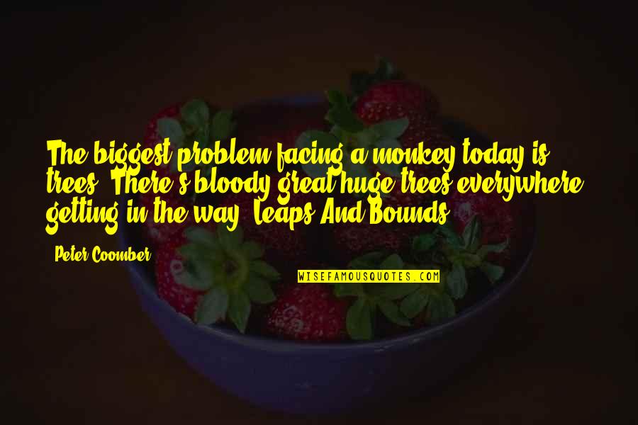 Lithographs Quotes By Peter Coomber: The biggest problem facing a monkey today is: