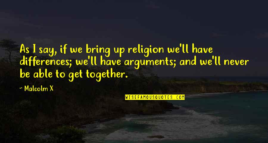 Lithping Quotes By Malcolm X: As I say, if we bring up religion