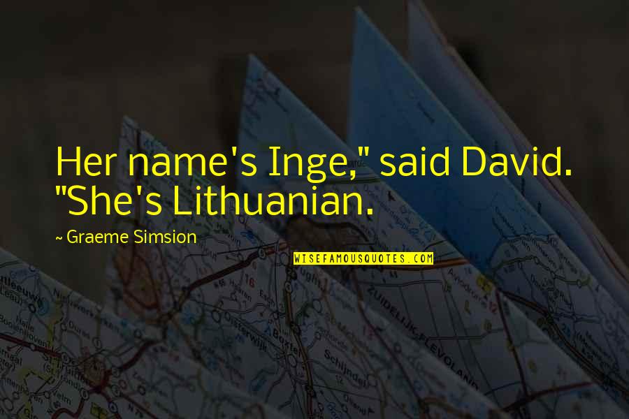 Lithuanian Quotes By Graeme Simsion: Her name's Inge," said David. "She's Lithuanian.