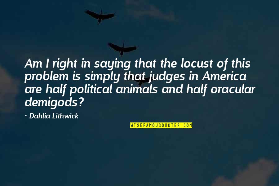 Lithwick Dahlia Quotes By Dahlia Lithwick: Am I right in saying that the locust Lithwick Dahlia Quotes By Dahlia Lithwick: Am I right in saying that the locust