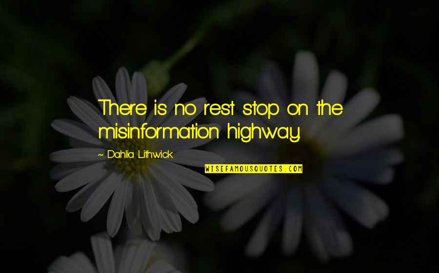 Lithwick Dahlia Quotes By Dahlia Lithwick: There is no rest stop on the misinformation Lithwick Dahlia Quotes By Dahlia Lithwick: There is no rest stop on the misinformation