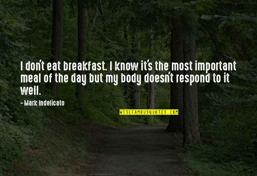 Litice Castle Quotes By Mark Indelicato: I don't eat breakfast. I know it's the Litice Castle Quotes By Mark Indelicato: I don't eat breakfast. I know it's the