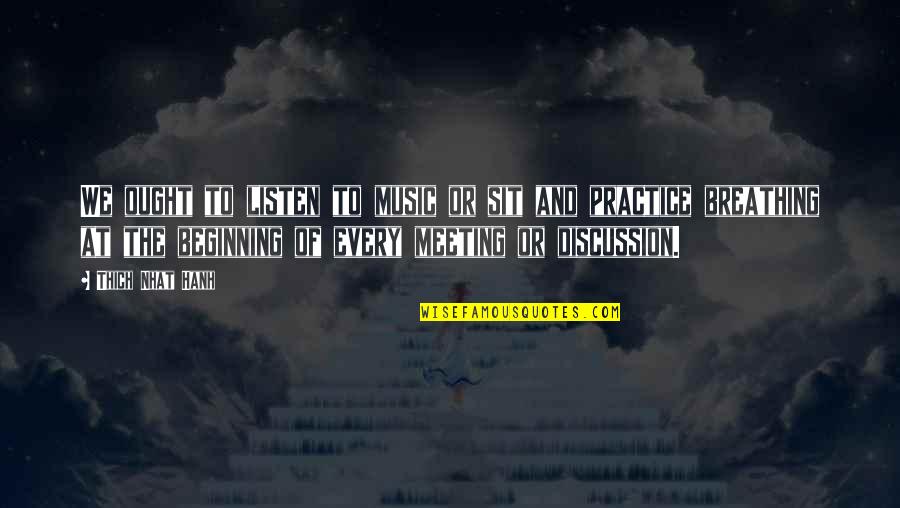 Litice Phillips Quotes By Thich Nhat Hanh: We ought to listen to music or sit