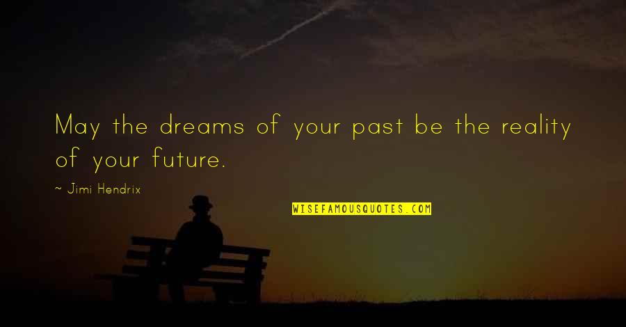 Litigants Quotes By Jimi Hendrix: May the dreams of your past be the