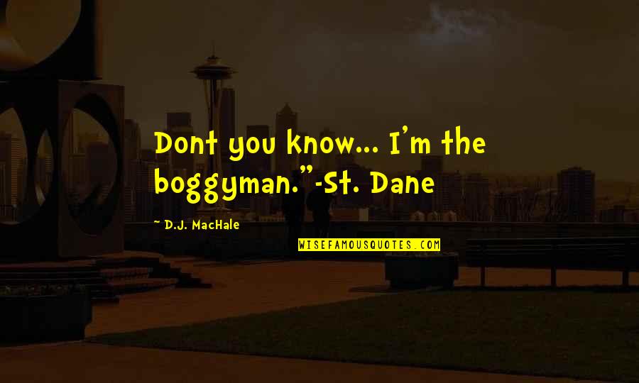 Litigare Fa Quotes By D.J. MacHale: Dont you know... I'm the boggyman."-St. Dane Litigare Fa Quotes By D.J. MacHale: Dont you know... I'm the boggyman."-St. Dane