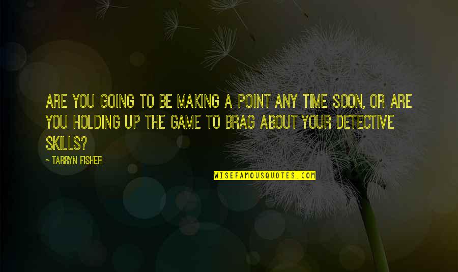 Litigare Passato Quotes By Tarryn Fisher: Are you going to be making a point Litigare Passato Quotes By Tarryn Fisher: Are you going to be making a point