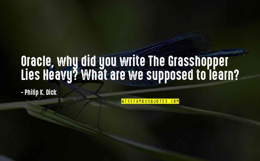 Litigated Claims Quotes By Philip K. Dick: Oracle, why did you write The Grasshopper Lies Litigated Claims Quotes By Philip K. Dick: Oracle, why did you write The Grasshopper Lies