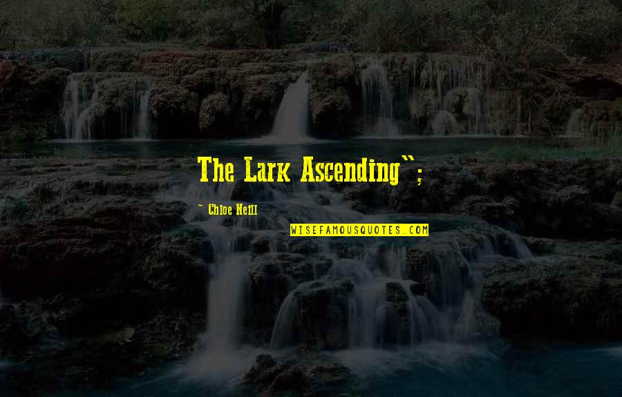 Litigating Quotes By Chloe Neill: The Lark Ascending";