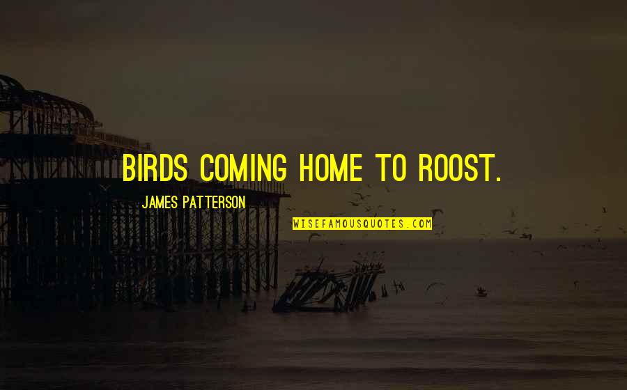 Litigation Paralegal Quotes By James Patterson: Birds coming home to roost. Litigation Paralegal Quotes By James Patterson: Birds coming home to roost.