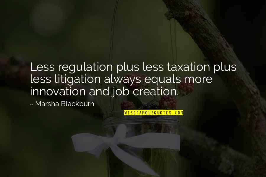 Litigation Quotes By Marsha Blackburn: Less regulation plus less taxation plus less litigation