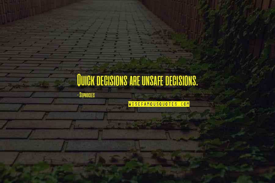 Litigations Illustrated Quotes By Sophocles: Quick decisions are unsafe decisions. Litigations Illustrated Quotes By Sophocles: Quick decisions are unsafe decisions.