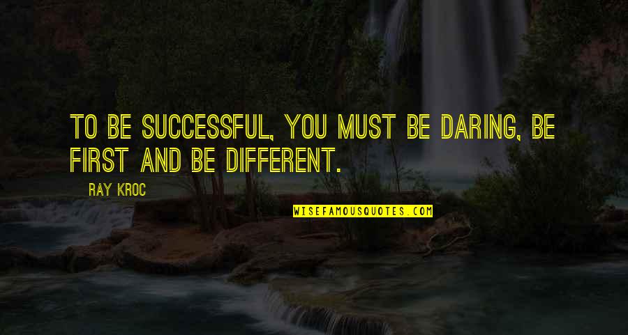 Litigator Scrub Quotes By Ray Kroc: To be successful, you must be daring, be