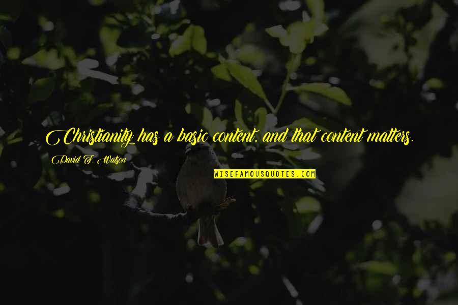 Litigators John Grisham Quotes By David F. Watson: Christianity has a basic content, and that content Litigators John Grisham Quotes By David F. Watson: Christianity has a basic content, and that content