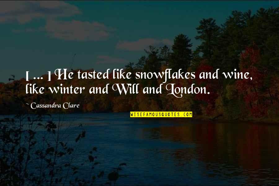 Litigatory Quotes By Cassandra Clare: [ ... ] He tasted like snowflakes and