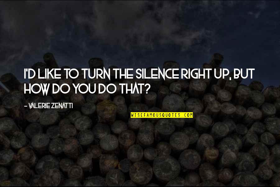 Litiginous Quotes By Valerie Zenatti: I'd like to turn the silence right up,