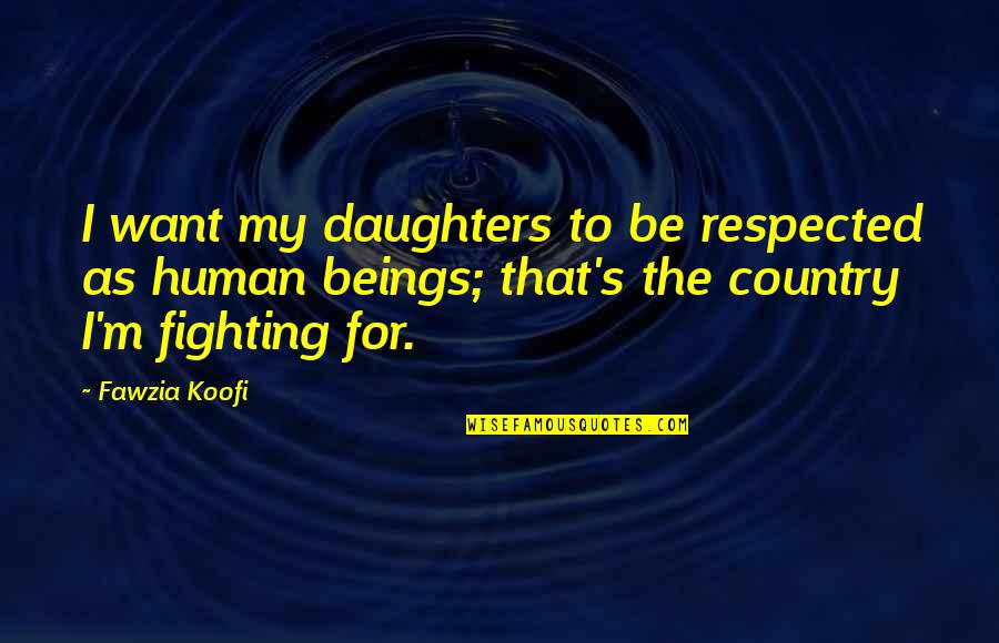 Litigiosos Quotes By Fawzia Koofi: I want my daughters to be respected as Litigiosos Quotes By Fawzia Koofi: I want my daughters to be respected as