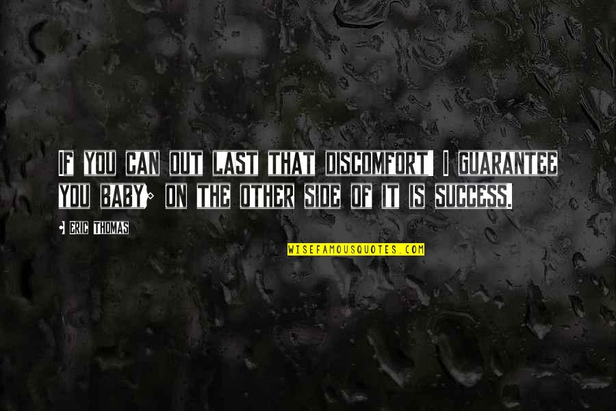 Litis Sobre Quotes By Eric Thomas: If you can out last that discomfort! I