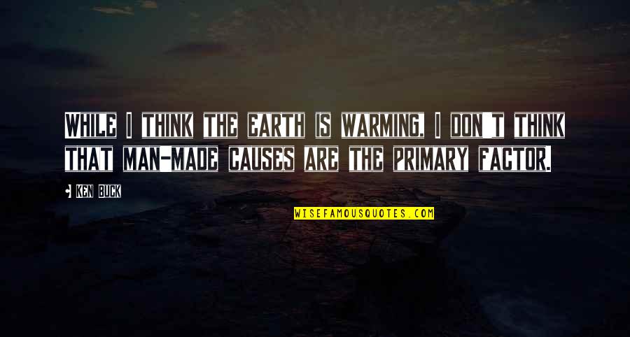 Litke Veterinary Quotes By Ken Buck: While I think the earth is warming, I