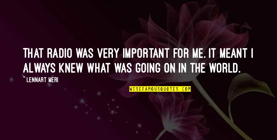 Litke Veterinary Quotes By Lennart Meri: That radio was very important for me. It Litke Veterinary Quotes By Lennart Meri: That radio was very important for me. It
