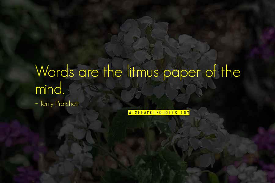 Litmus Paper Quotes By Terry Pratchett: Words are the litmus paper of the mind. Litmus Paper Quotes By Terry Pratchett: Words are the litmus paper of the mind.