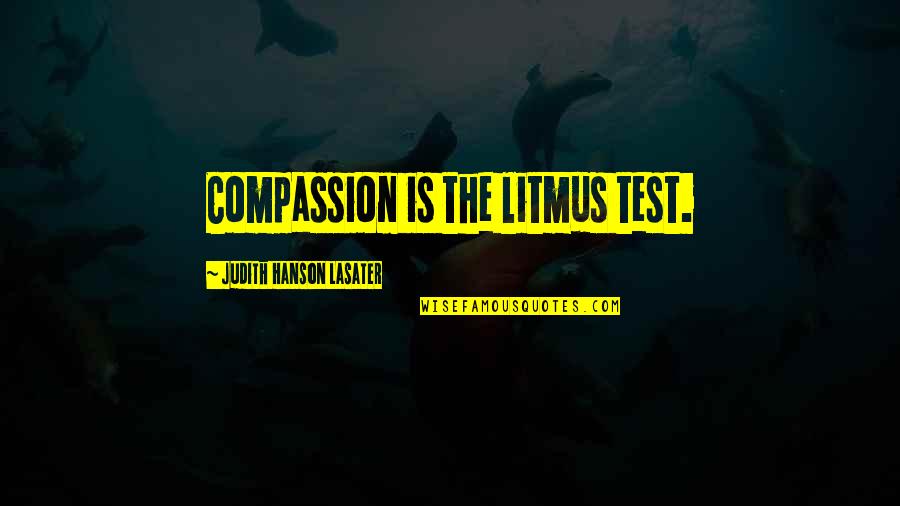 Litmus Quotes By Judith Hanson Lasater: Compassion is the litmus test.