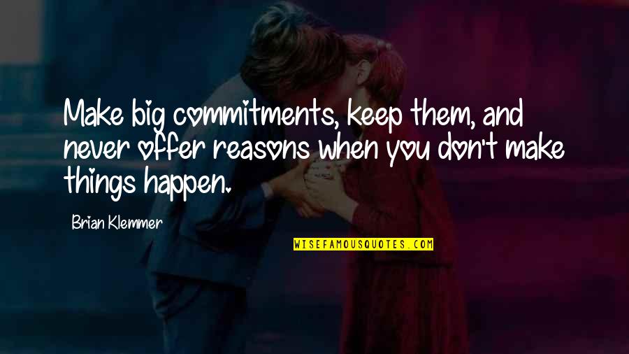 Lito Atienza Quotes By Brian Klemmer: Make big commitments, keep them, and never offer Lito Atienza Quotes By Brian Klemmer: Make big commitments, keep them, and never offer