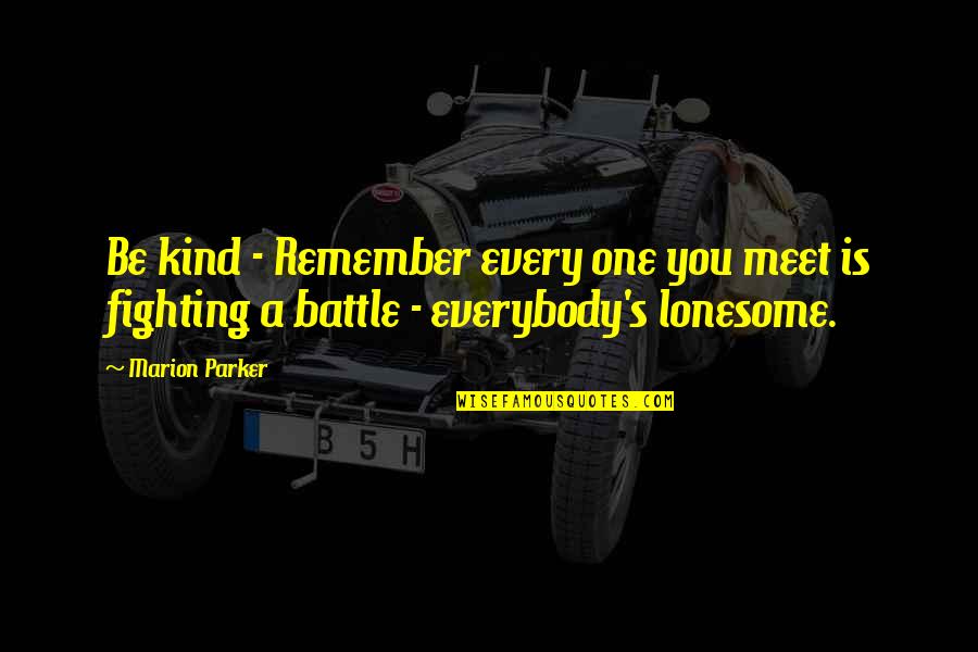 Lito Rodriguez Quotes By Marion Parker: Be kind - Remember every one you meet