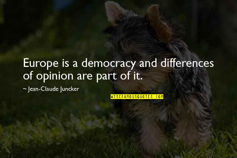 Liton Das Quotes By Jean-Claude Juncker: Europe is a democracy and differences of opinion