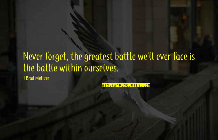 Litos Restaurant Quotes By Brad Meltzer: Never forget, the greatest battle we'll ever face
