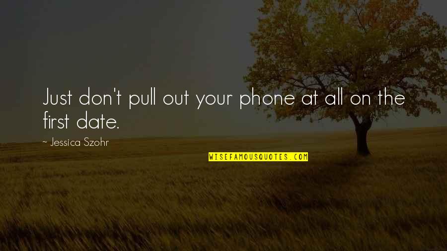 Litotes Examples Churchill Quotes By Jessica Szohr: Just don't pull out your phone at all