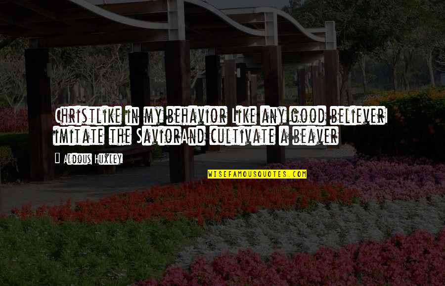 Litovchenko Suicide Quotes By Aldous Huxley: Christlike in my behavior Like any good believerI Litovchenko Suicide Quotes By Aldous Huxley: Christlike in my behavior Like any good believerI