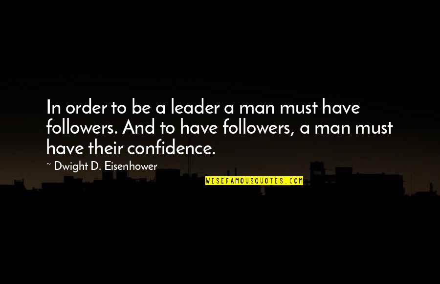 Litovsky Management Quotes By Dwight D. Eisenhower: In order to be a leader a man Litovsky Management Quotes By Dwight D. Eisenhower: In order to be a leader a man