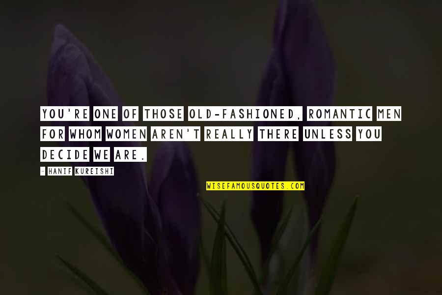 Litovsky Management Quotes By Hanif Kureishi: You're one of those old-fashioned, romantic men for